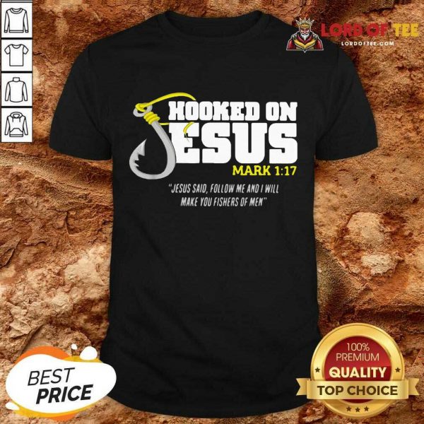 Hooked On Jesus Mark 117 Jesus Said Follow Me And I Will Make You Fishers Of Men Shirt