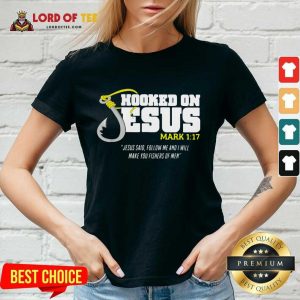 Hooked On Jesus Mark 117 Jesus Said Follow Me And I Will Make You Fishers Of Men V-neck