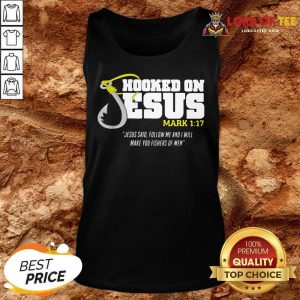 Hooked On Jesus Mark 117 Jesus Said Follow Me And I Will Make You Fishers Of Men Tank Top