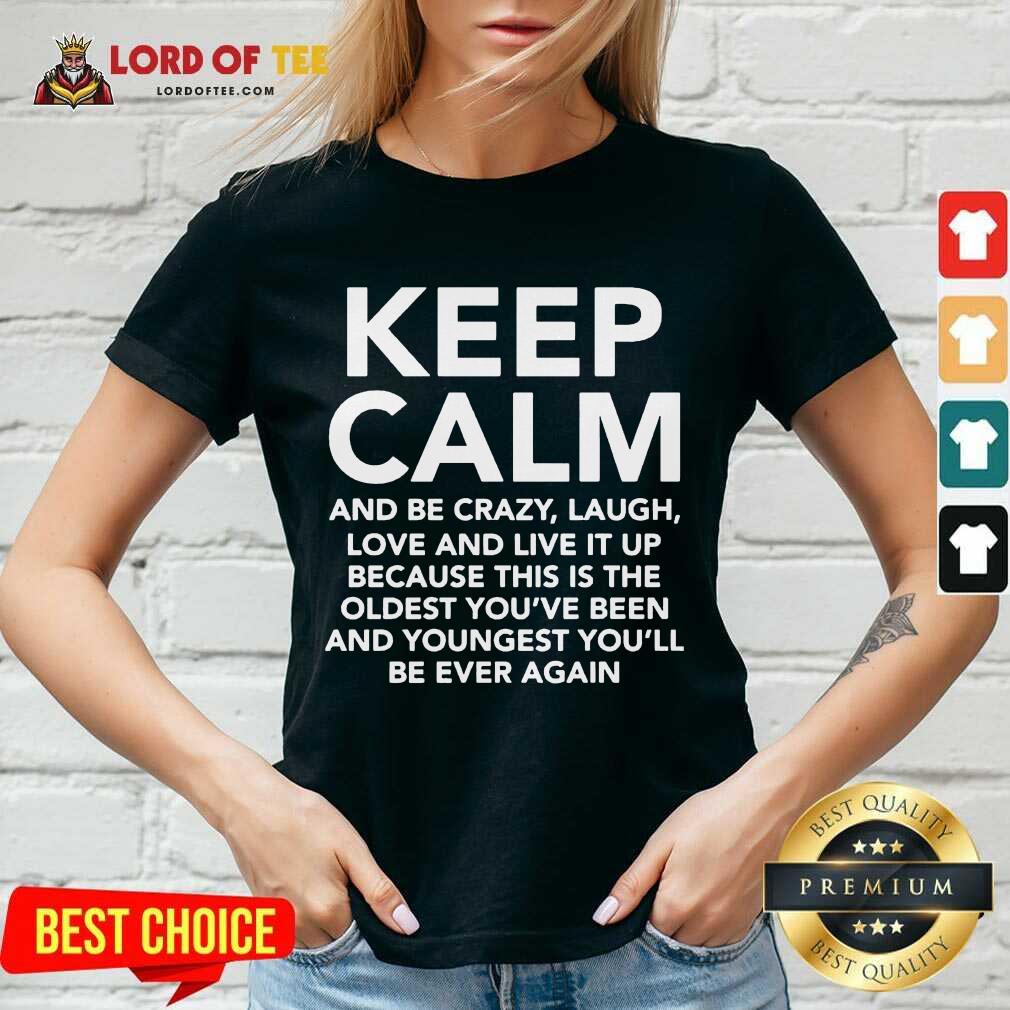 Keep Calm And Be Crazy Laugh Love And Live It Up V-neck