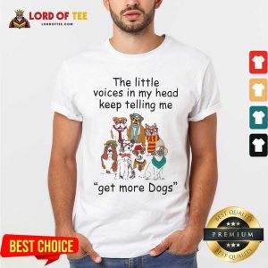 The Little Voice In My Head Keep Telling Me Get More Dogs Shirt - Desisn By Lordoftee.com