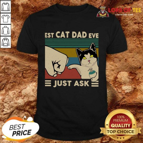 Best Cat Dad Ever Just Ask Vintage Shirt