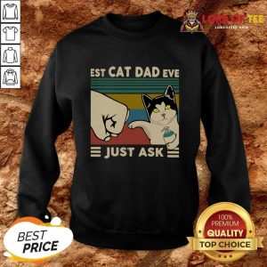 Best Cat Dad Ever Just Ask Vintage Sweatshirt