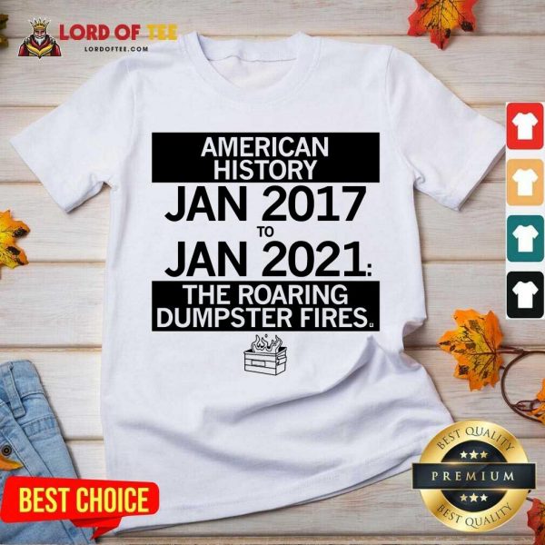 American History From January 2017 January 2021 The Roaring Dumpster Fires V-neck