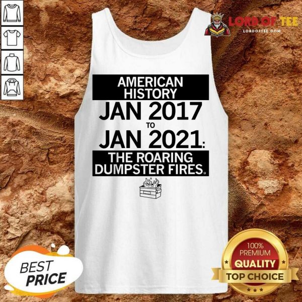 American History From January 2017 January 2021 The Roaring Dumpster Fires Tank Top