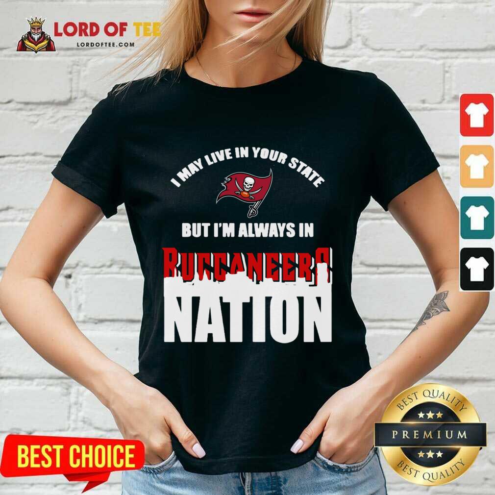 I May Live In Your State But Im Always In Tampa Bay Buccaneers Nation V-neck