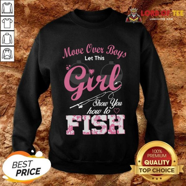 Move Over Boys Let This Girl Show You How To Fish Sweatshirt