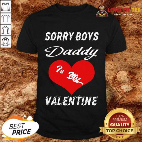 Sorry Boys Daddy Is My Valentine Happy Valentines Dad Shirt