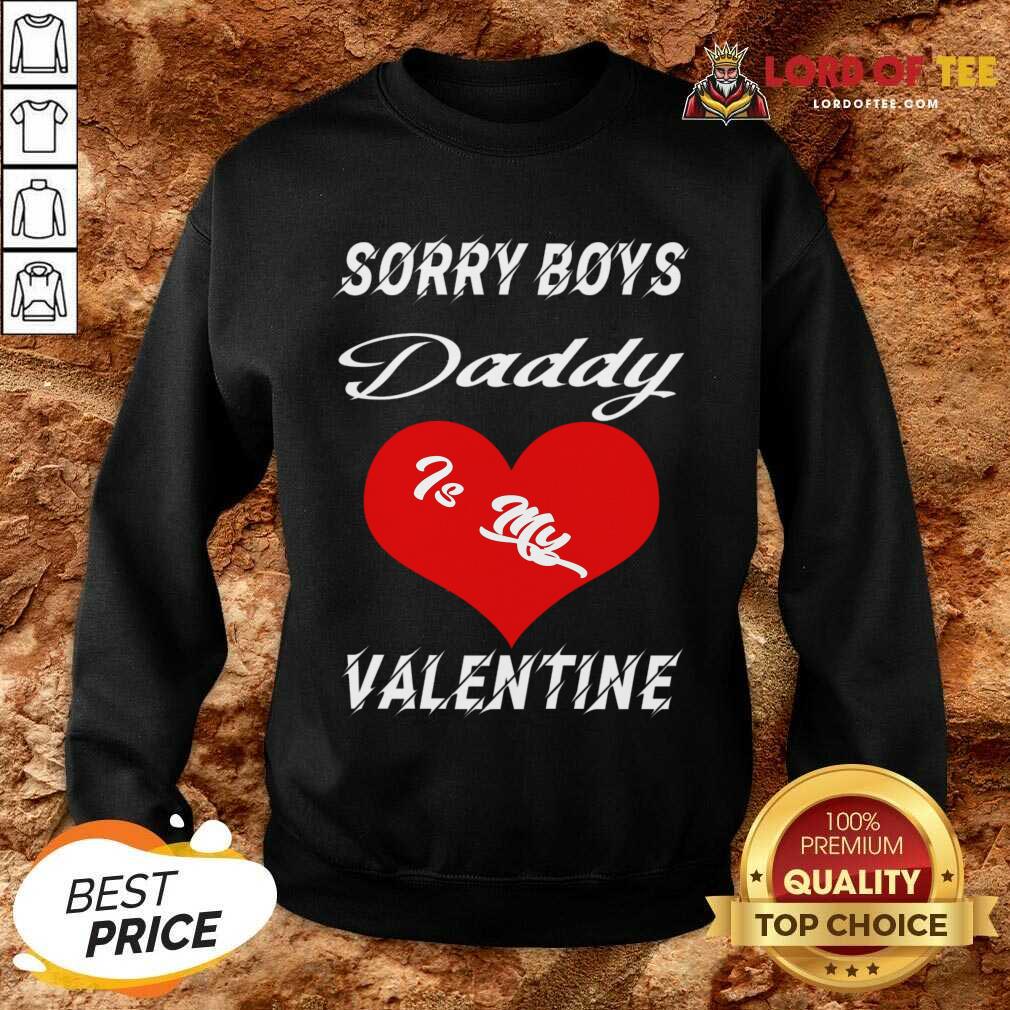 Sorry Boys Daddy Is My Valentine Happy Valentines Dad Sweatshirt