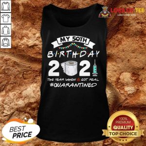 My 50th Birthday 2021 The Year When Got Real Quarantined Tank Top