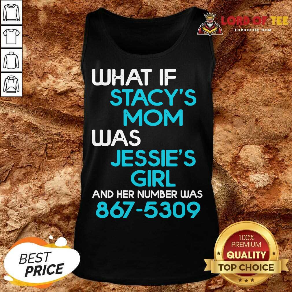 What If Stacys Mom Was Jessies Girl And Her Number Was 867 5309 Tank Top