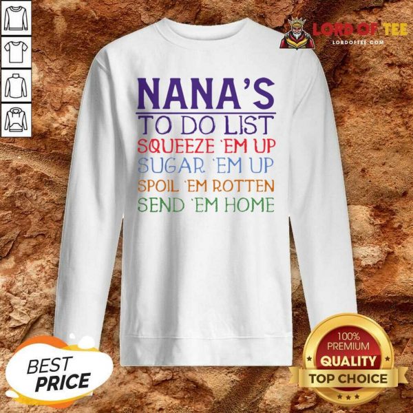 Nanas To Do List Squeeze Em Up Sugar Em Up Spoil Em Rotten Send Em Home Sweatshirt