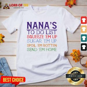Nanas To Do List Squeeze Em Up Sugar Em Up Spoil Em Rotten Send Em Home V-neck