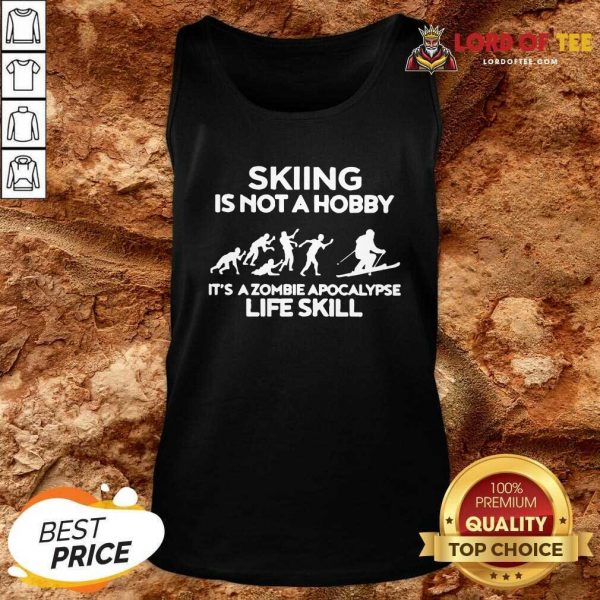 Skiing Is Not A Hobby Its A Zombie Apocalypse Life Skill Tank Top