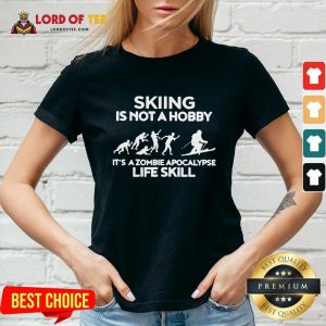 Skiing Is Not A Hobby Its A Zombie Apocalypse Life Skill V-neck