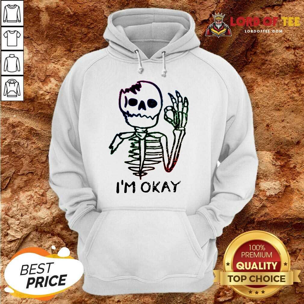 Especial Hot Skeleton I Am Okay Hoodie