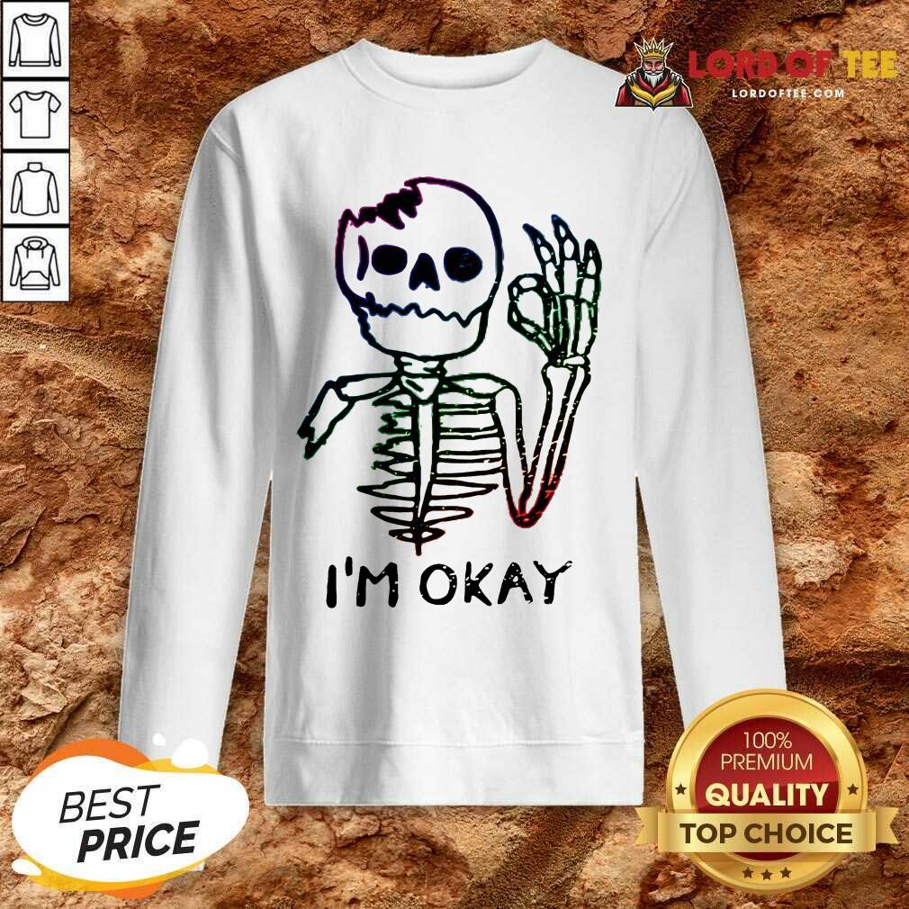 Especial Hot Skeleton I Am Okay Sweatshirt