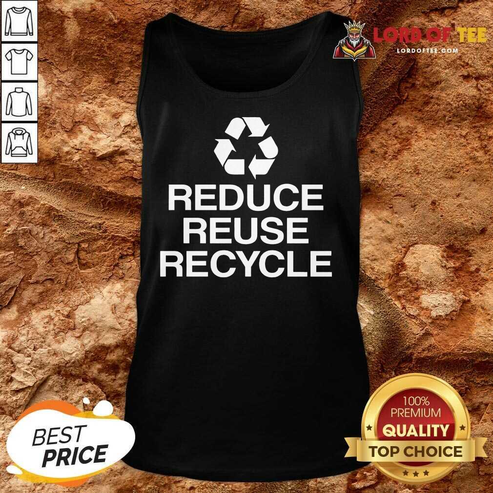 Excellent Reduce Reuse Recycle Tank Top