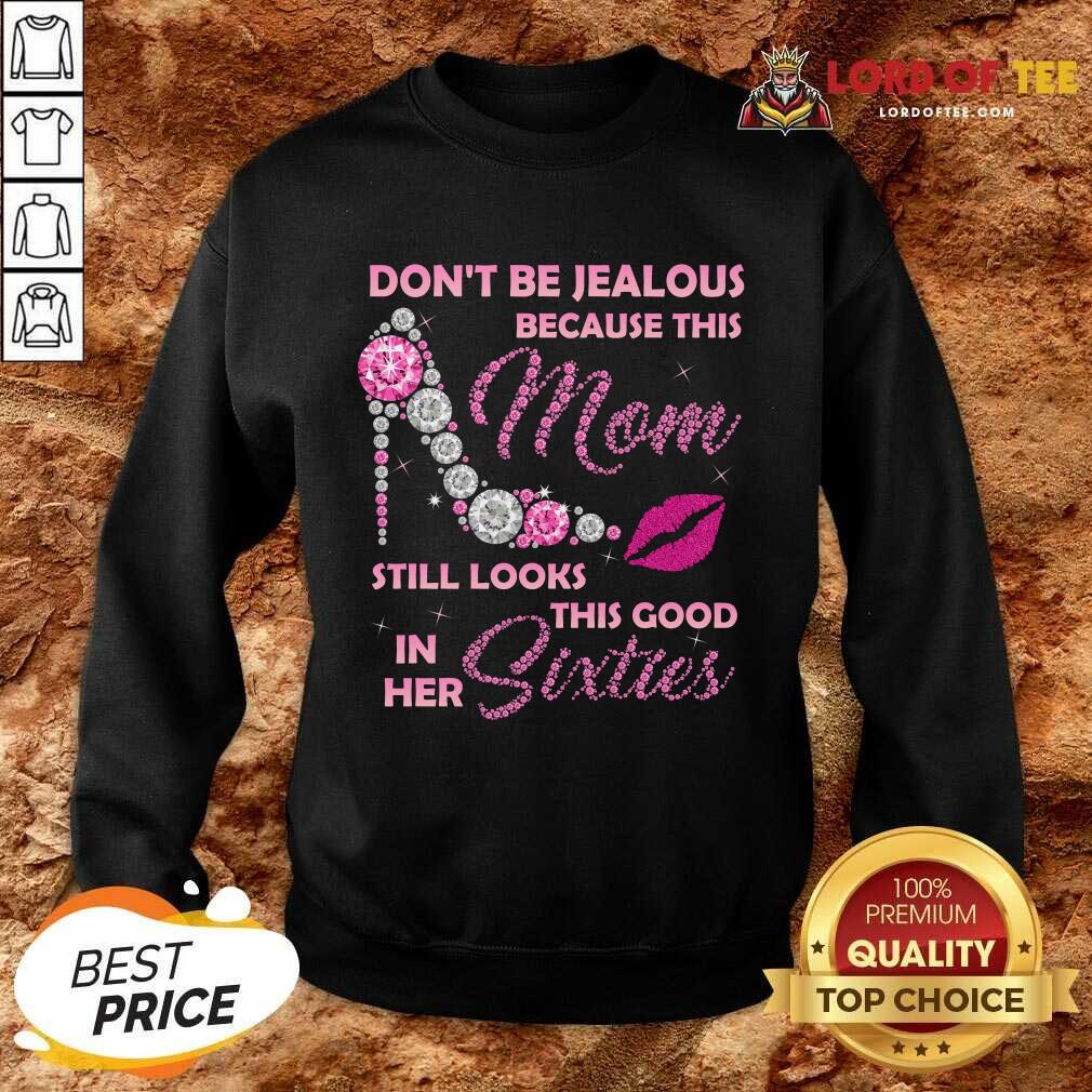 Good Jealous Because Grandma Looks Good In Her 60 Sweatshirt