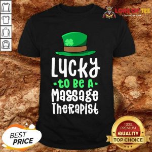 Good Lucky To Be A Massage Therapist Shirt