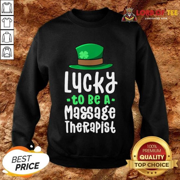 Good Lucky To Be A Massage Therapist Sweatshirt
