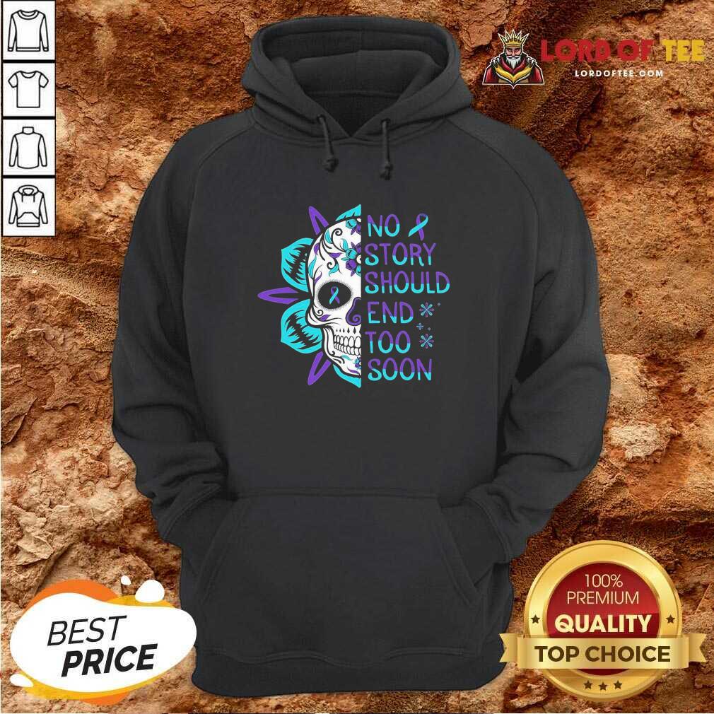  Skull No Story Should End Too Soon Suicide Awareness Hoodie