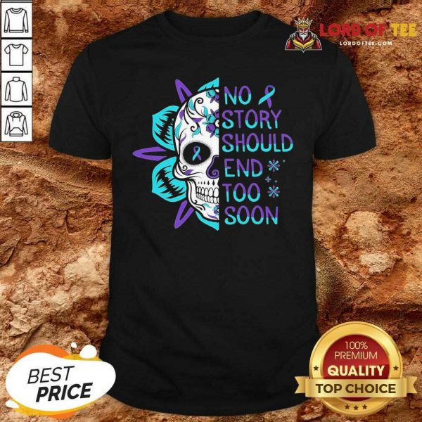 Skull No Story Should End Too Soon Suicide Awareness Shirt