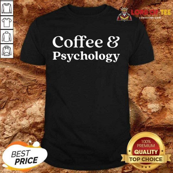 Nice Coffee and Psychology Shirt