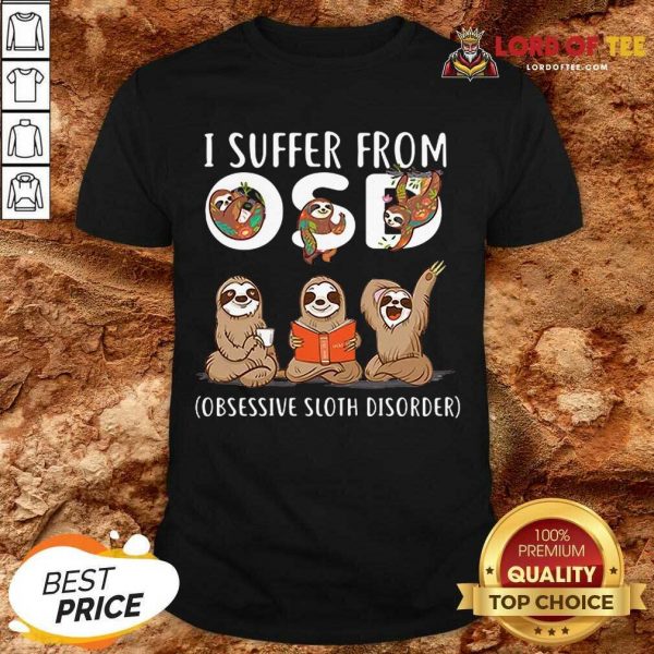 Official I Suffer From Obsessive Sloth Disorder Shirt