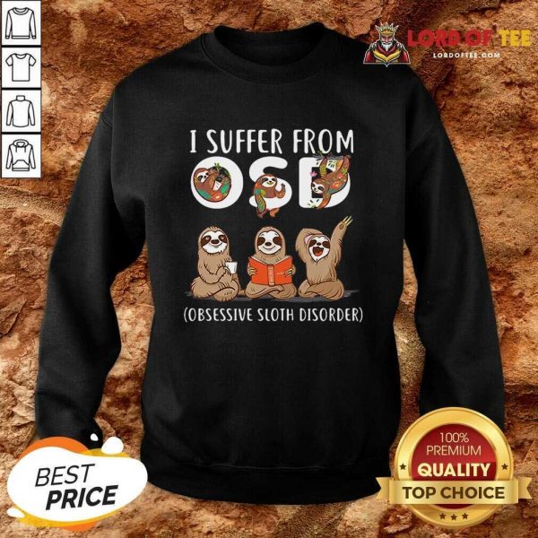 Official I Suffer From Obsessive Sloth Disorder Sweatshirt