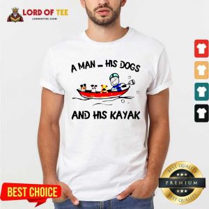 A Man His Dogs And His Kayak Shirt