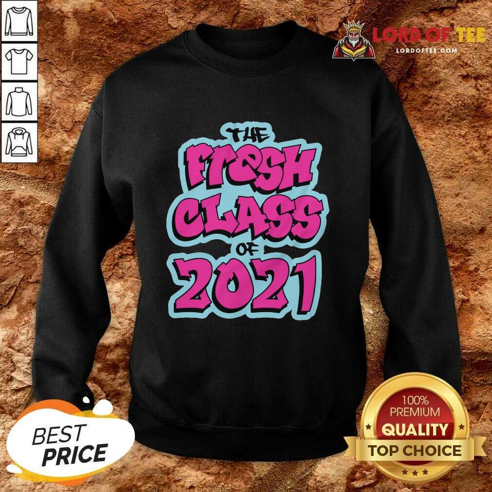 Perfect The Fresh Class Of 2021 Sweatshirt