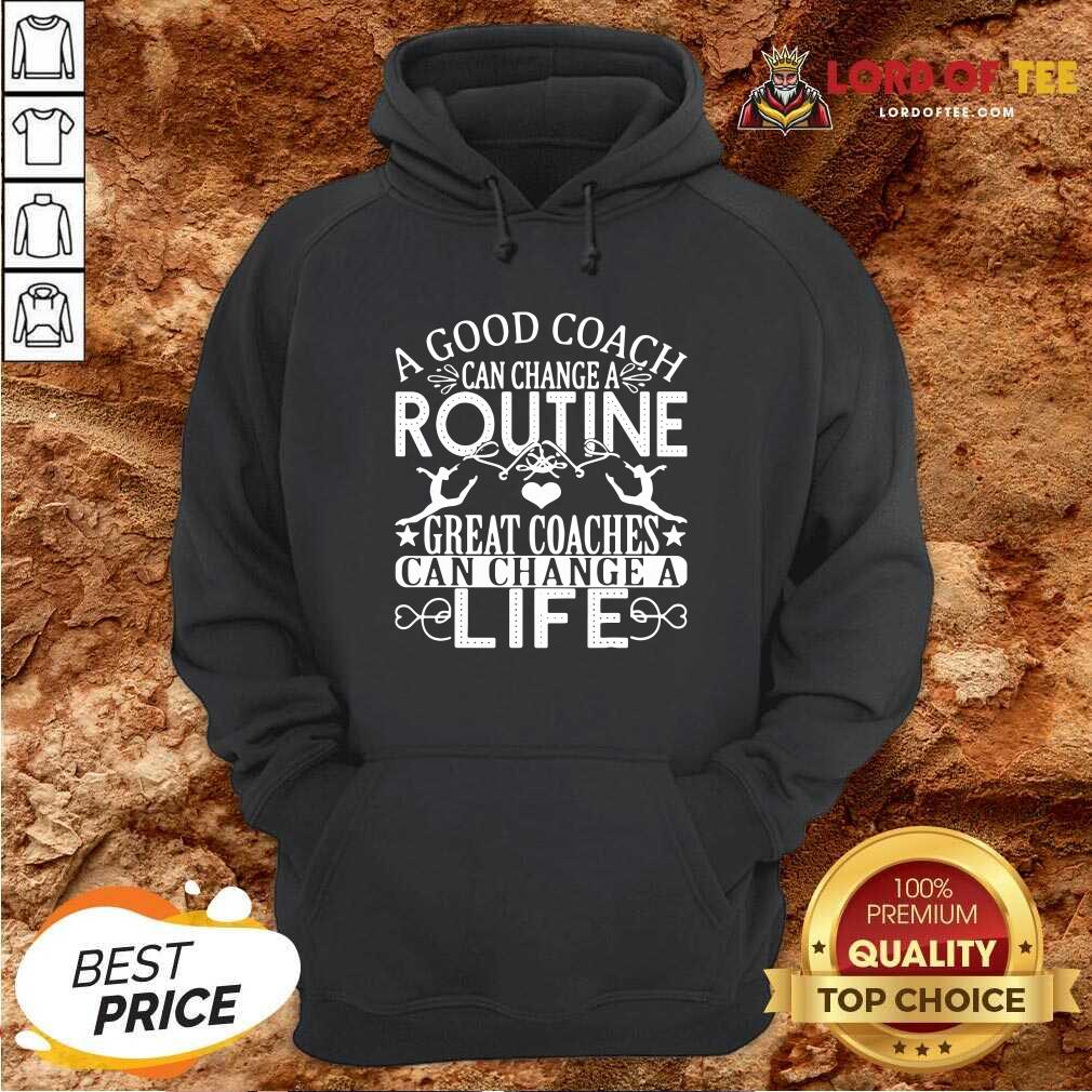  A Good Can Change A Routine Great Coaches Can Change A Life Hoodie