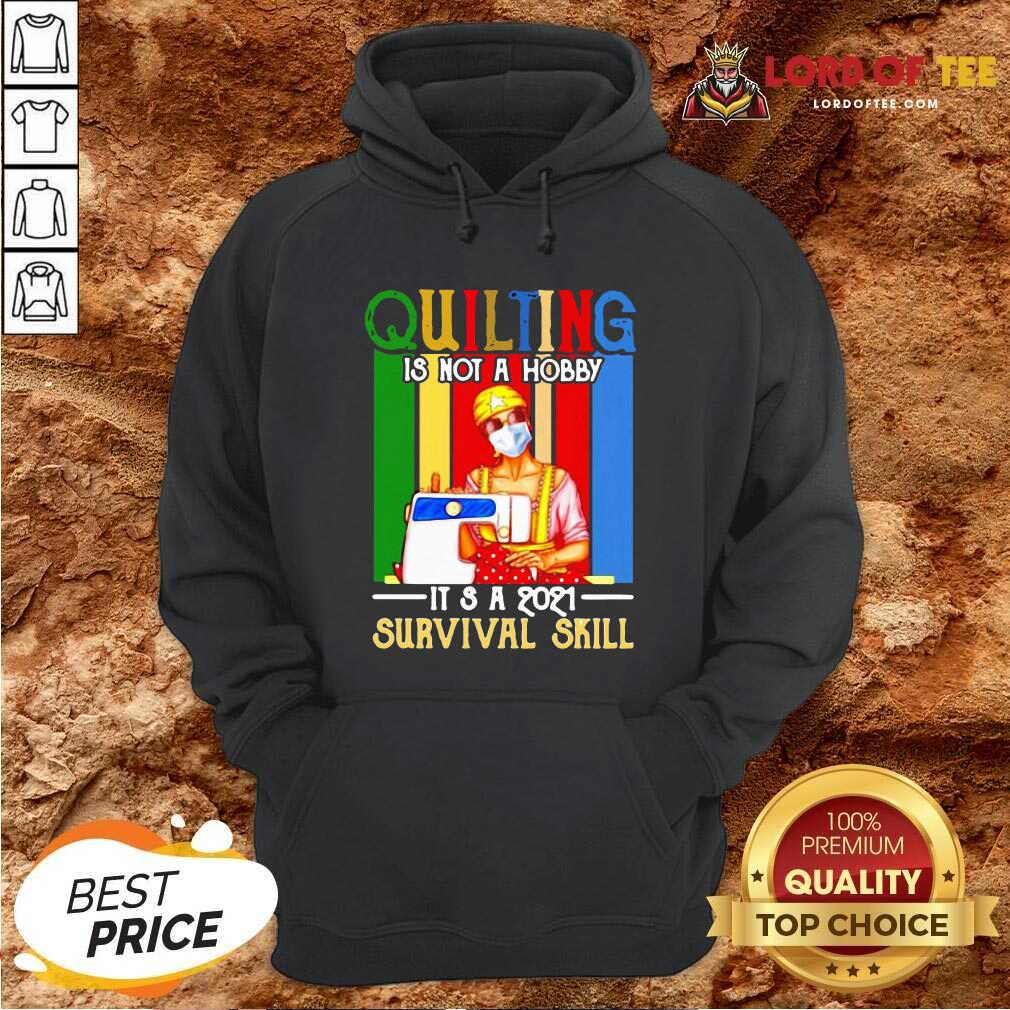 Quilting Is Not A Hobby Its 2021 Survival Skill Vintage Hoodie