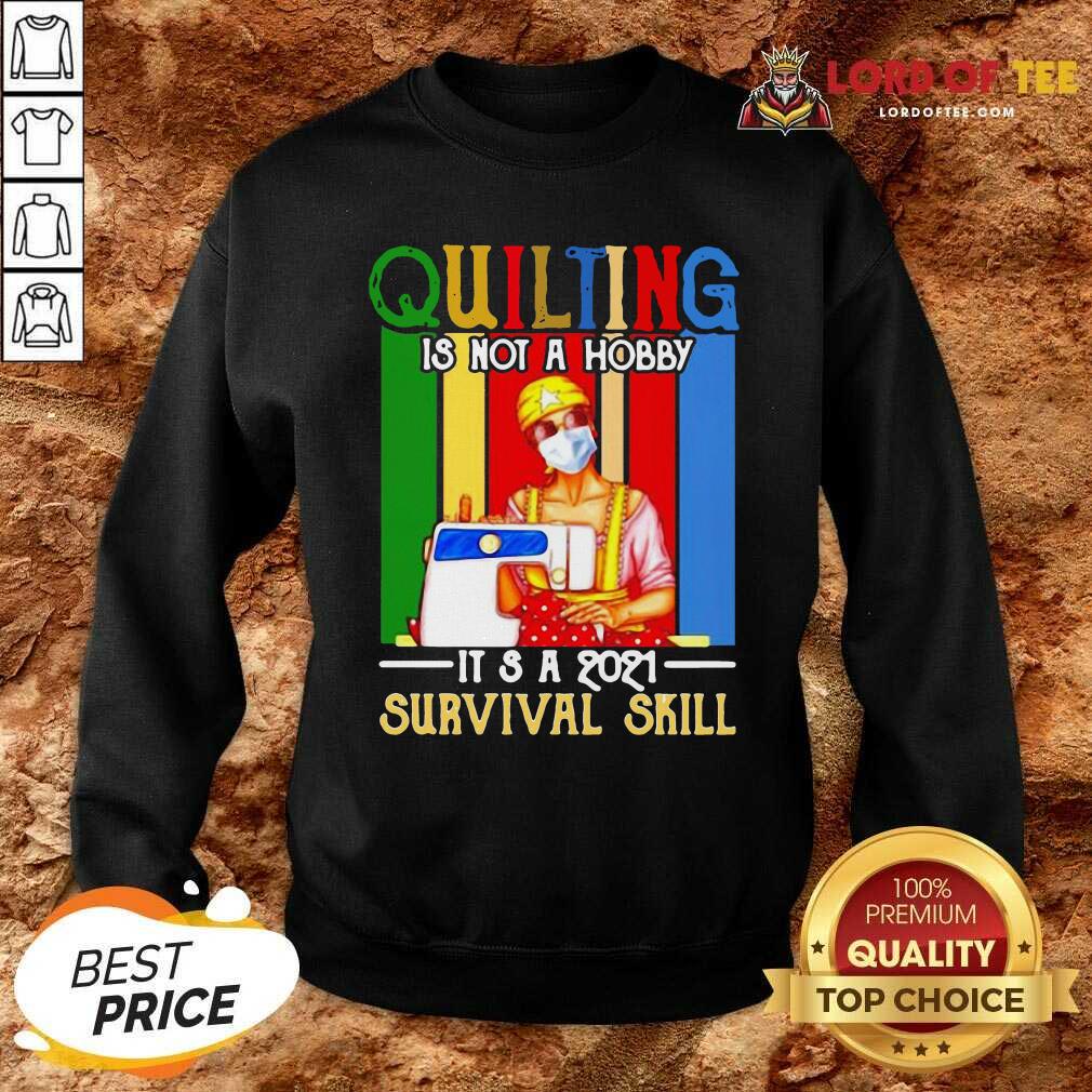 Quilting Is Not A Hobby Its 2021 Survival Skill Vintage Sweatshirt