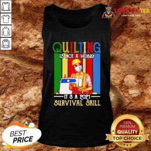 Quilting Is Not A Hobby Its 2021 Survival Skill Vintage Tank Top