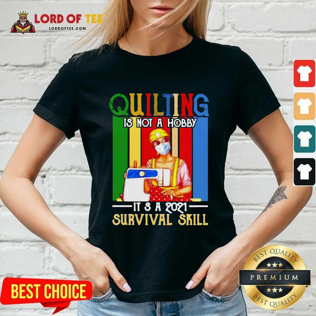 Quilting Is Not A Hobby Its 2021 Survival Skill Vintage V-neck