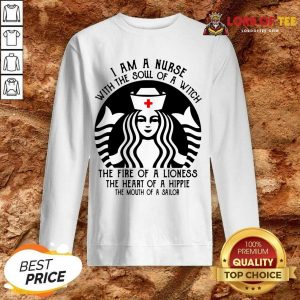 Top Starbuck Nurse I Am A Nurse With The Soul Of A Witch Sweatshirt