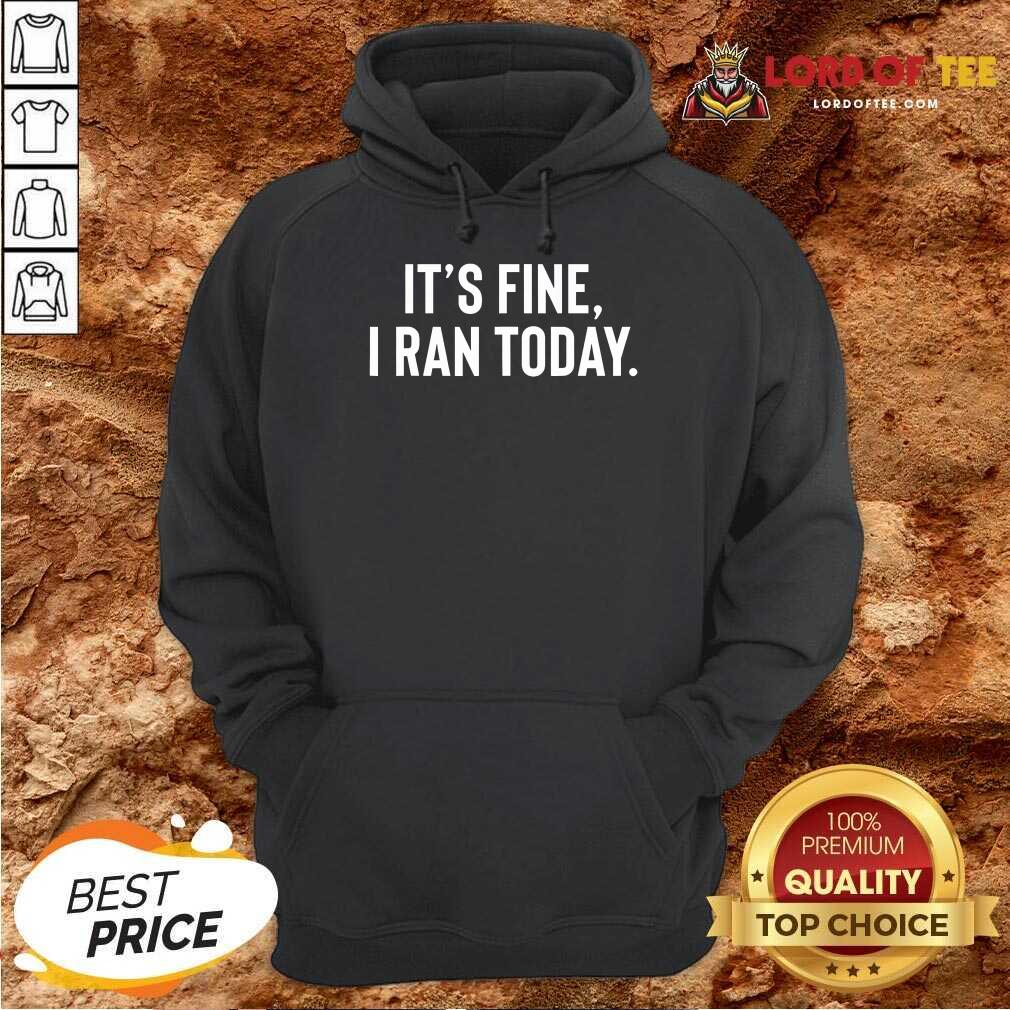 Awesome It's Fine I Ran Today Hoodie