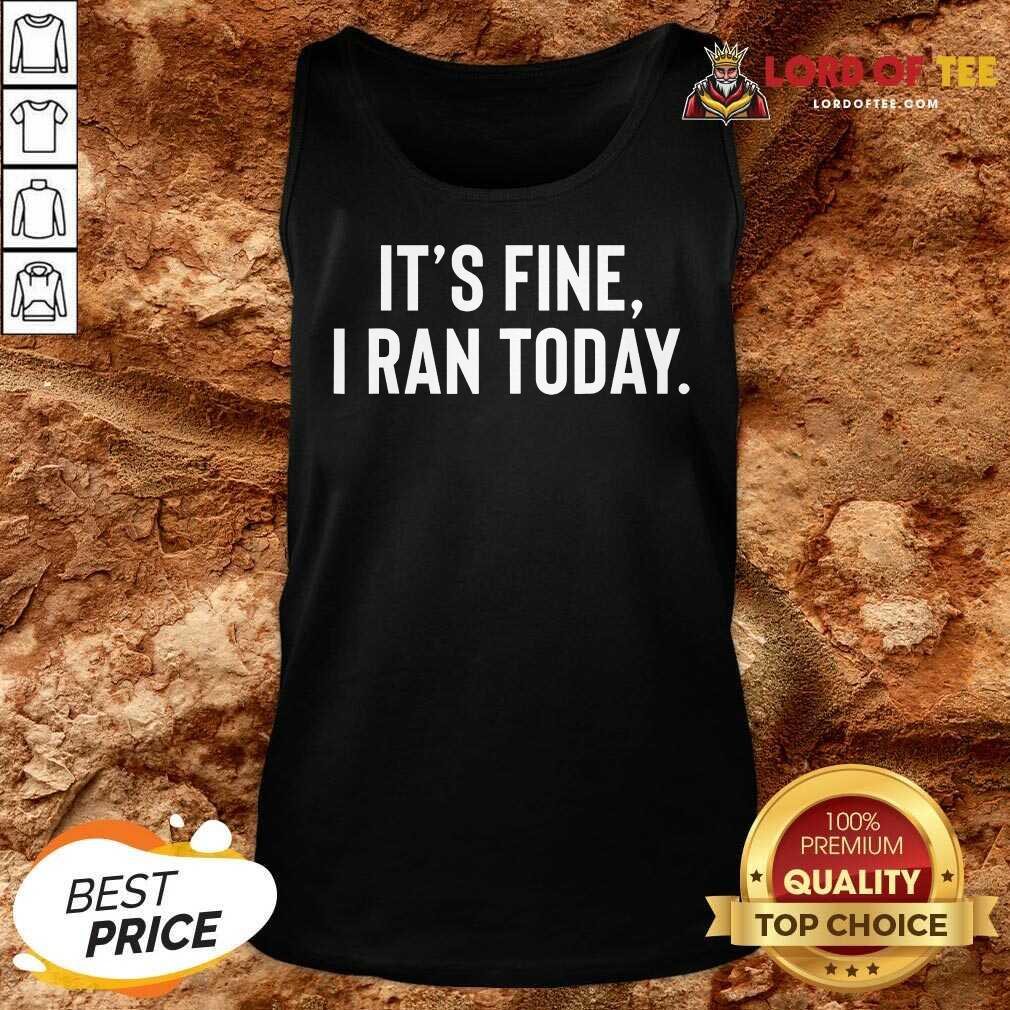 Awesome It's Fine I Ran Today Tank Top