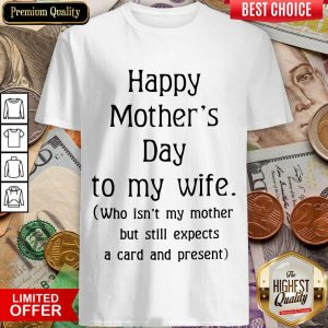 Excellent Happy Mother's Day To My Wife Shirt
