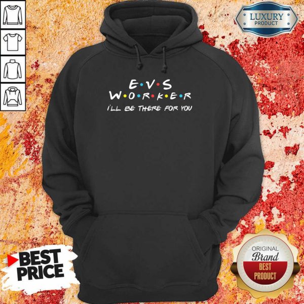 Fantastic EVS Worker I'Ll Be There For You Hoodie