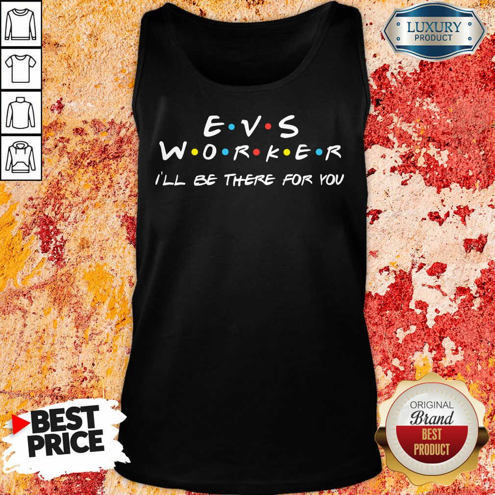Fantastic EVS Worker I'Ll Be There For You Tank Top