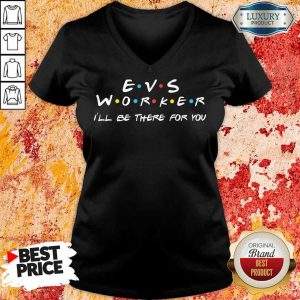 Fantastic EVS Worker I'Ll Be There For You V-neck