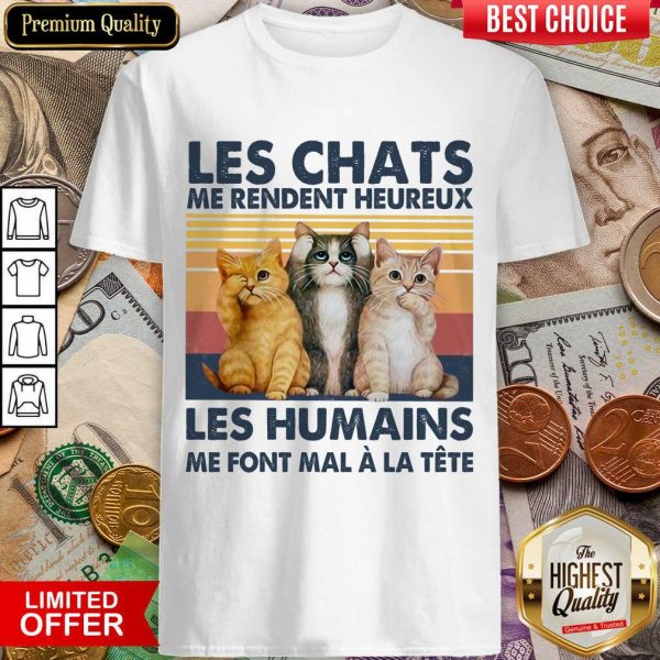 Funny Cat Les Chats Me Rendent Heureux Les Humains Shirt