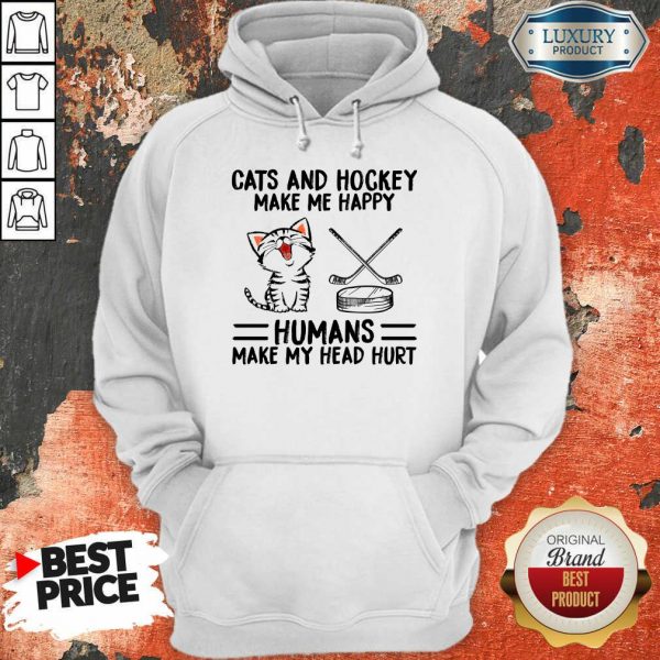 Funny Cats And Hockey Make Me Happy Humans Make My Head Hurt Hoodie