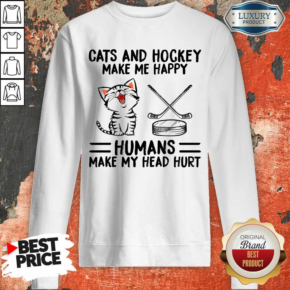 Funny Cats And Hockey Make Me Happy Humans Make My Head Hurt Sweashirt