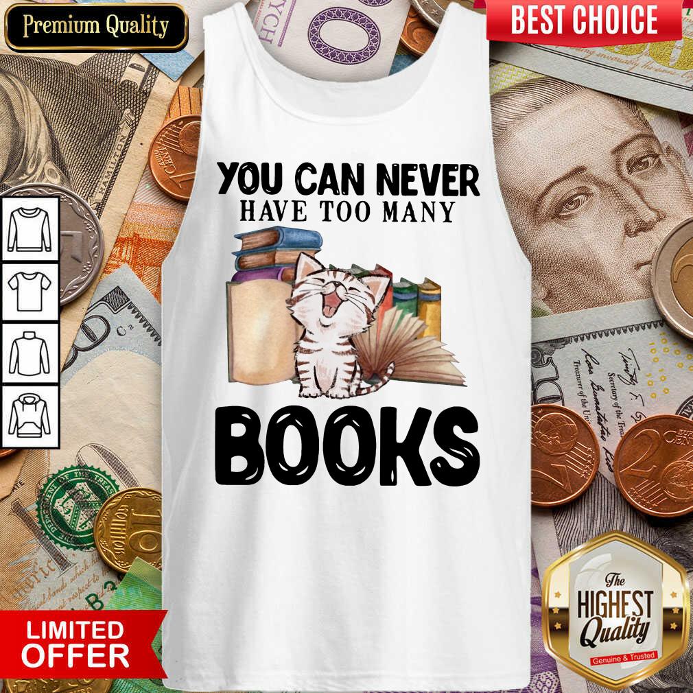 Good Cat You Can Never Have Too Many Book Tank Top