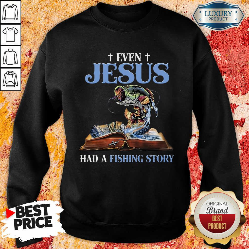 Good Even Jesus Had A Fishing Story ​Sweashirt