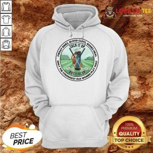 Good Sweat Dries Blood Clots Bones Heal Only The Strongest Old Women Play Golf Hoodie